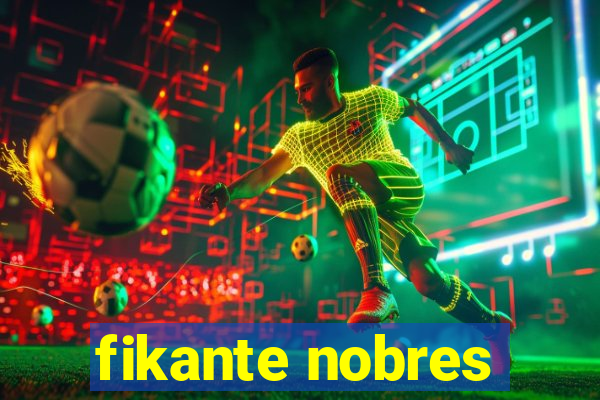 fikante nobres